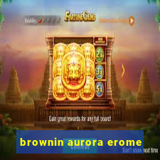 brownin aurora erome